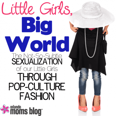 Little Girls, Big World - The Not-So-Subtle Sexualization of our Little Girls - Through Pop-Culture Fashion