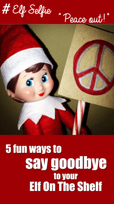 5 Fun Ways To Say Goodbye To Your Elf On The Shelf 