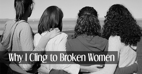 Why-I-Cling-to-Broken-Women