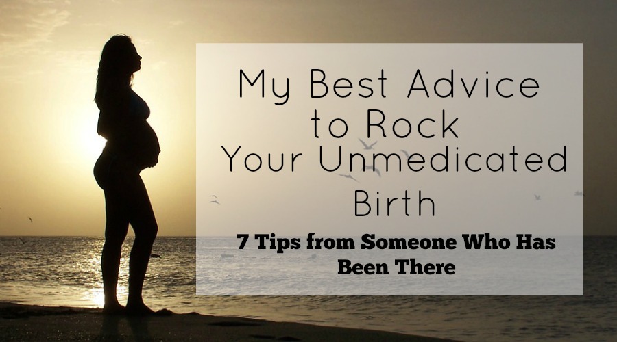 My Best Advice to Rock Your Unmedicated Birth | Orlando Moms Blog