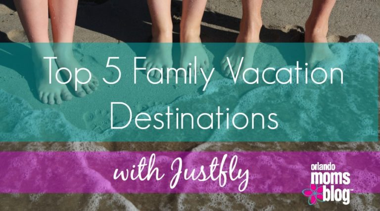 Top 5 Family Vacation Destinations with Justfly | Orlando Moms Blog