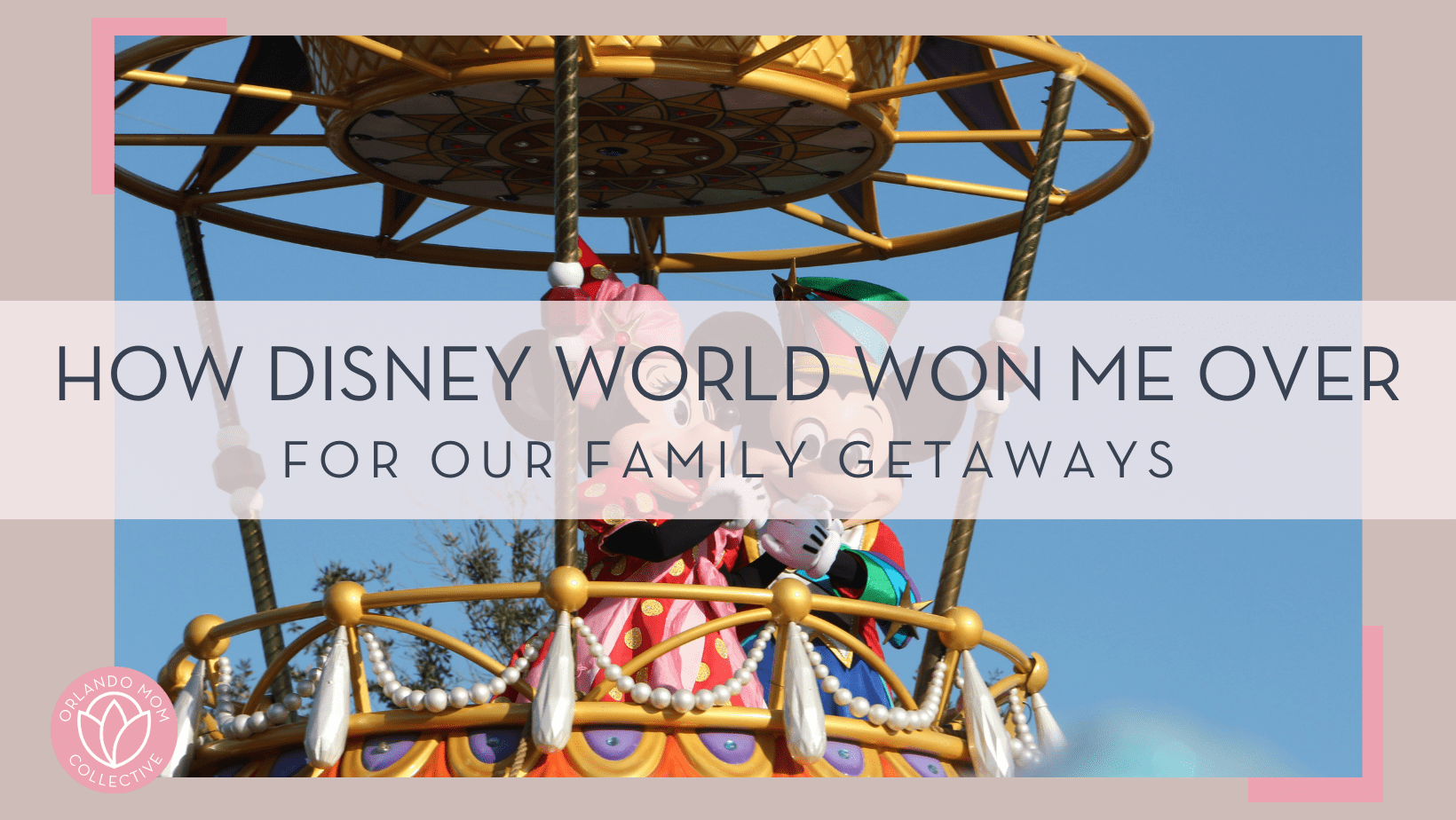 hector vasquez via unsplash image of mickey and Minnie in the parade with 'how Disney World won me over for our family getaways' in text