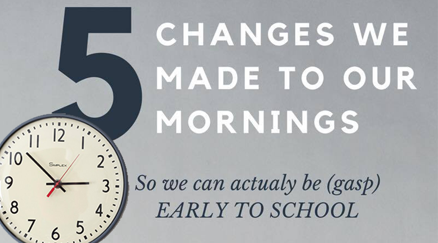 5 things we changed about our mornings so we can finally be (gasp) EARLY TO SCHOOL