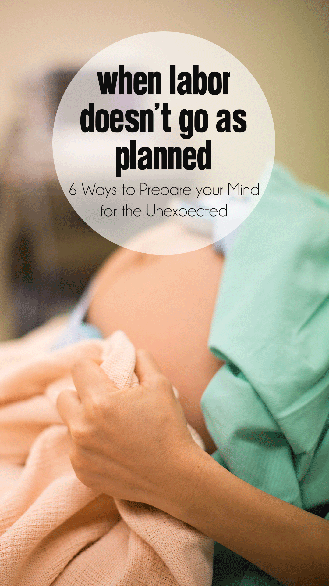 When Labor Doesn’t Go as Planned: Six Ways to Prepare your Mind for the Unexpected