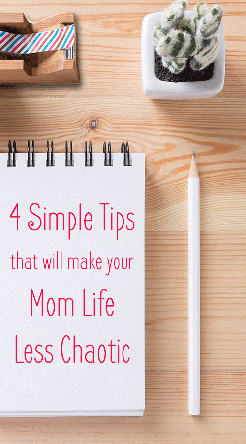 4 Simple Tips that Will Make Your Mom Life Less Chaotic