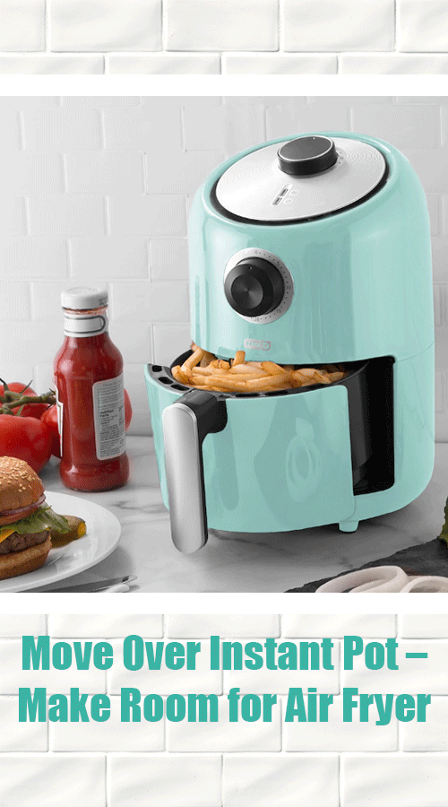 Move Over Instant Pot – Make Room for Air Fryer