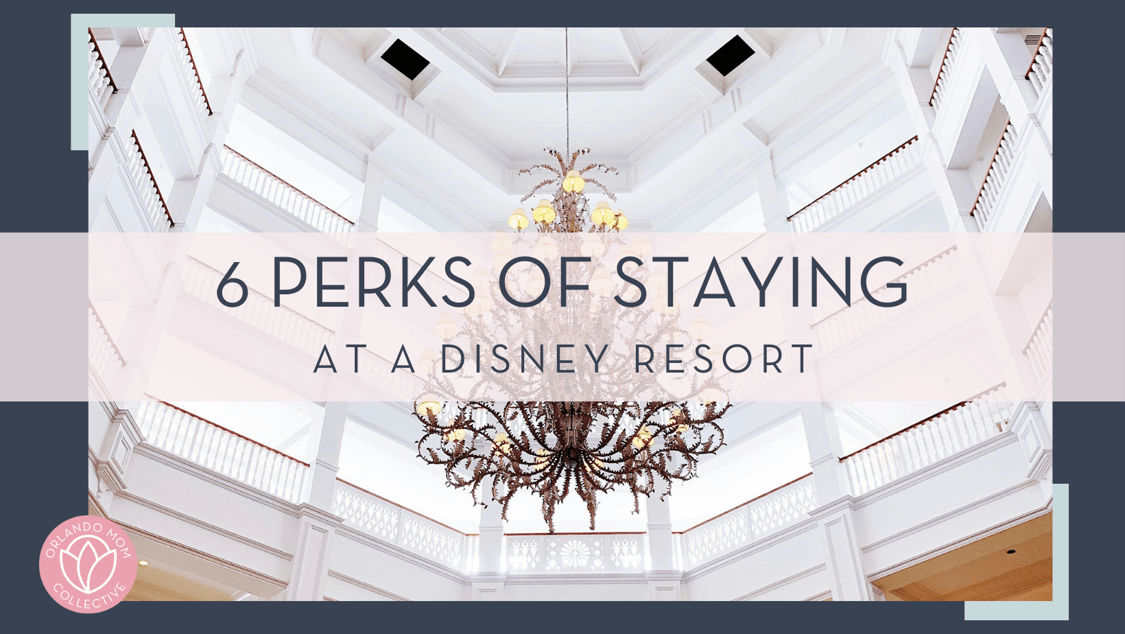 Dennis Cortes via unsplash photo of a big chandelier and ceiling of the Grand Floridian Resort with text '6 perks of staying at a Disney Resort' in front of picture