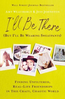 Book: I'll Be There (But I'll Be Wearing Sweatpants) by Amy Weatherly & Jess Johnston