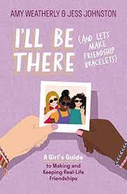 Book: I'll Be There (And Let's Make Friendship Bracelets) by Amy Weatherly & Jess Johnston