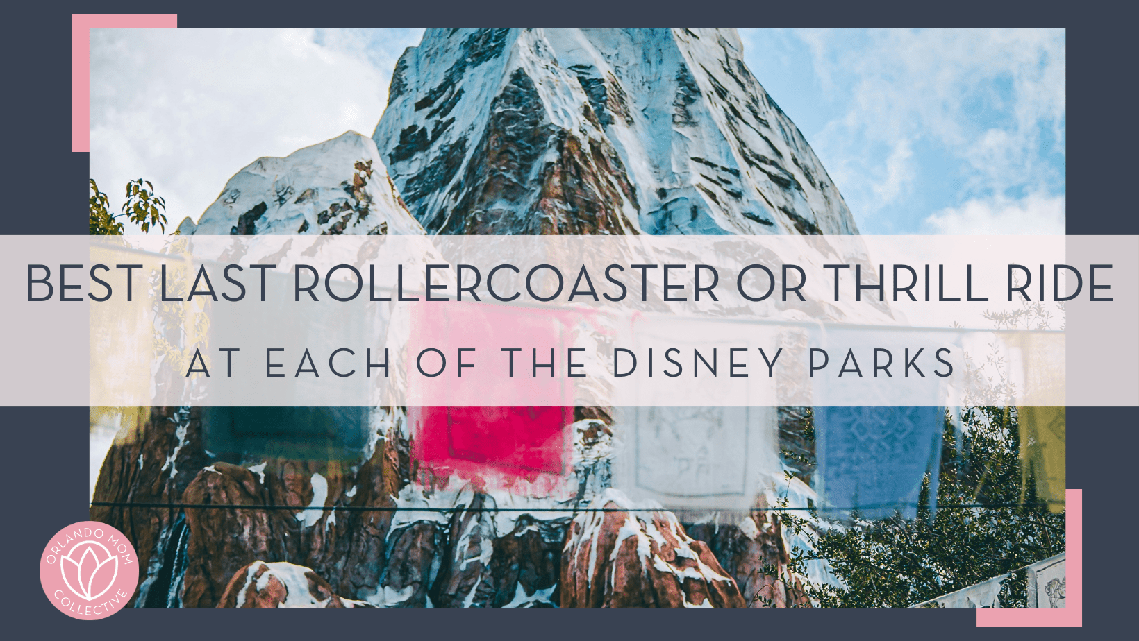 Matt Benson via unsplash photo of rainbow flags in front of snow covered mountain with text 'best last rollercoaster or thrill ride at each of the disney parks' in front.
