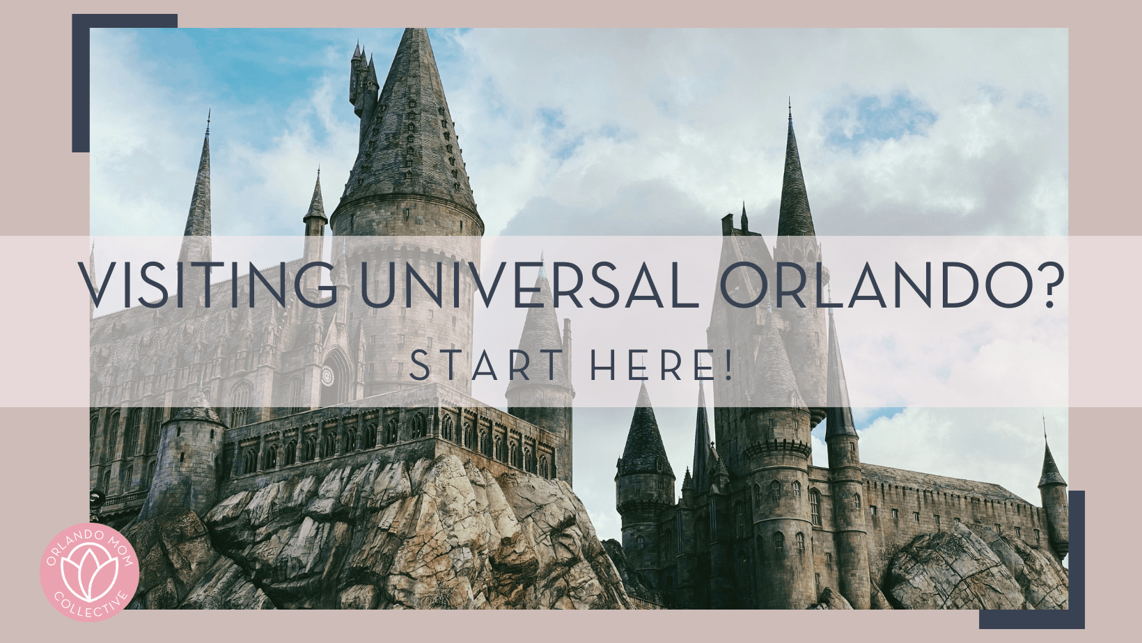 jules marvin eguilo via unsplash image of Hogwarts castle in Universal Orlando with 'visiting universal Orlando? start here!' in text in front.