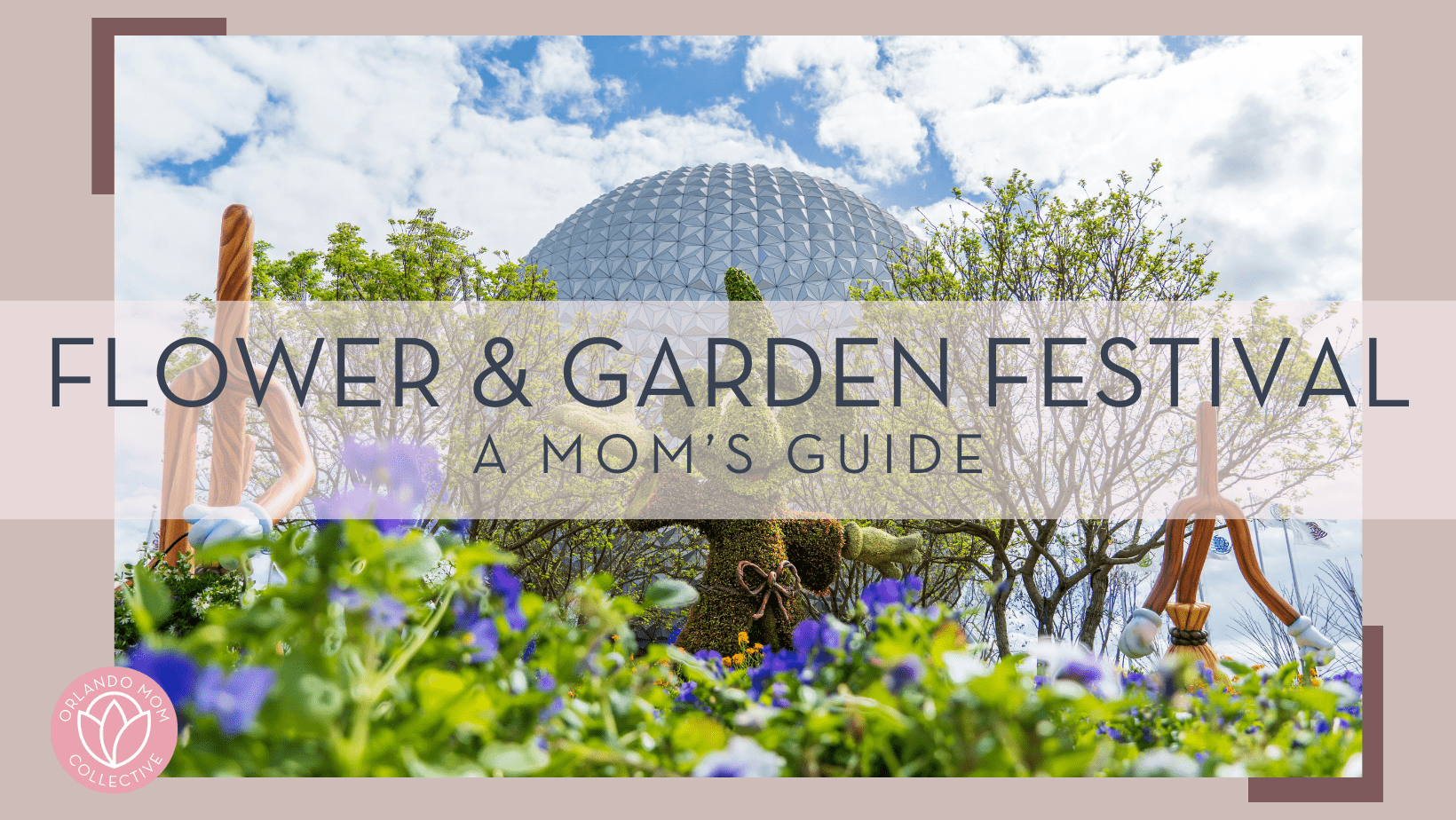 greg c via unsplash photo of mickey topiary in front of spaceship earth with 'flower & garden festival a mom's guide' in text over top