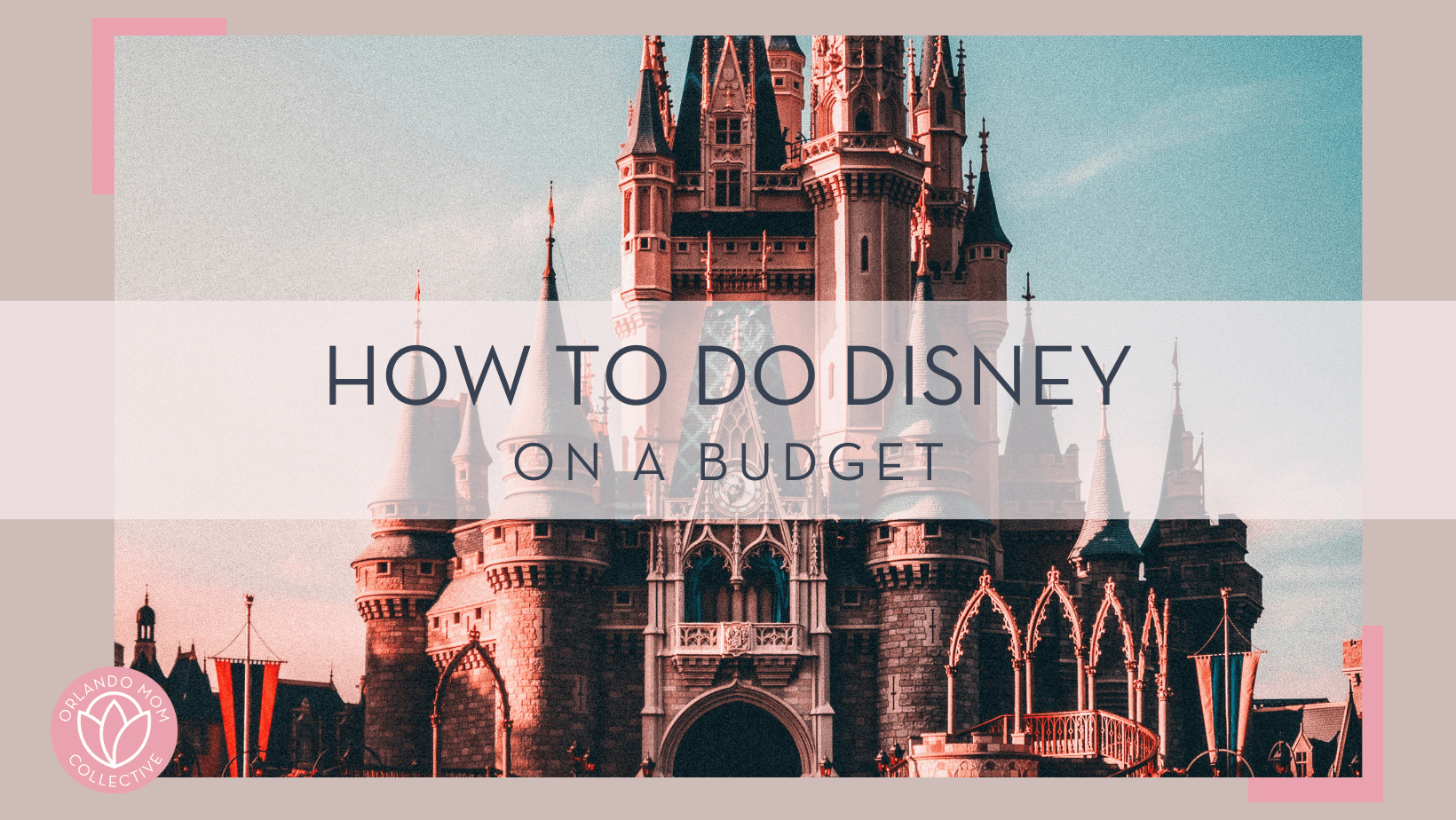 Benjamin suter via unsplash of cinderella castle with words 'how to do disney on a budget' in text overtop of the image.